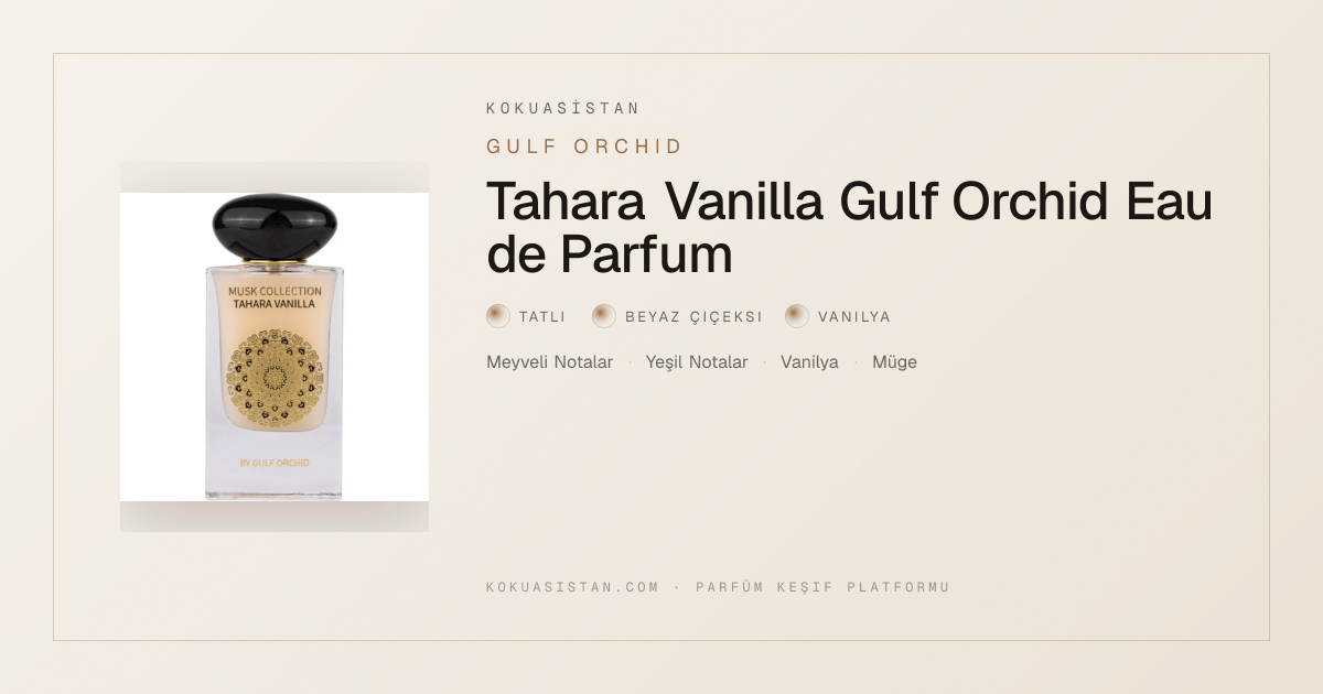 Gulf Orchid Tahara Vanilla Gulf Orchid Eau de Parfum — Notaları ve ...